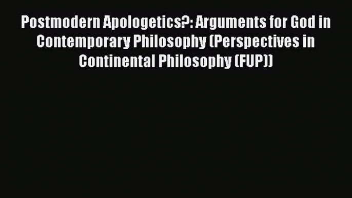 Ebook Postmodern Apologetics?: Arguments for God in Contemporary Philosophy (Perspectives in