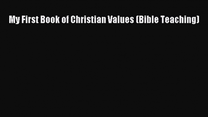 Ebook My First Book of Christian Values (Bible Teaching) Download Online