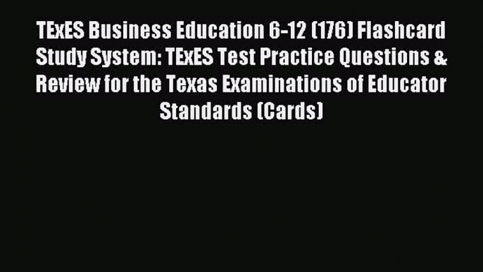 Read TExES Business Education 6-12 (176) Flashcard Study System: TExES Test Practice Questions