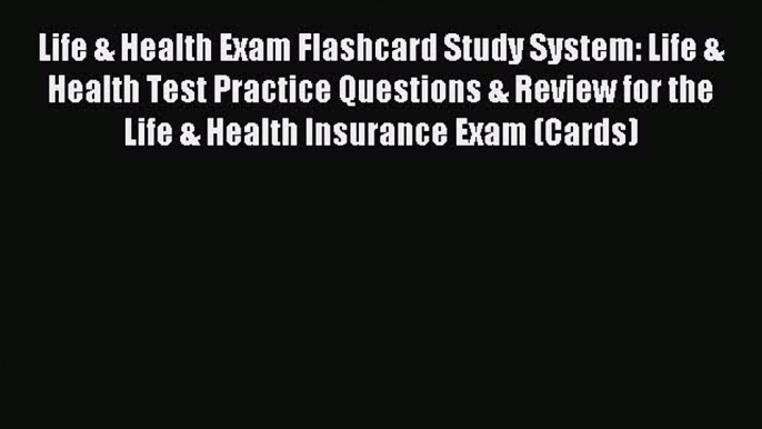 Read Life & Health Exam Flashcard Study System: Life & Health Test Practice Questions & Review