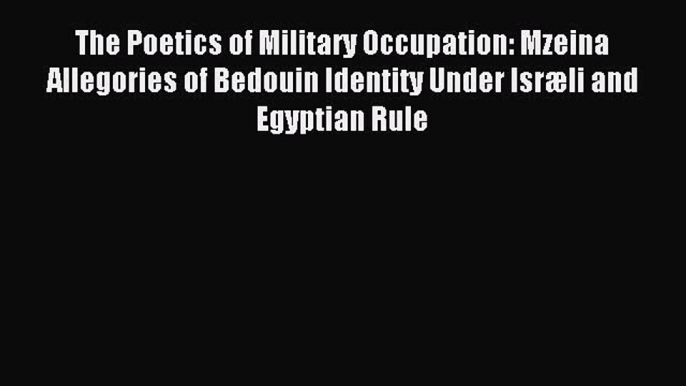 Read The Poetics of Military Occupation: Mzeina Allegories of Bedouin Identity Under Isræli