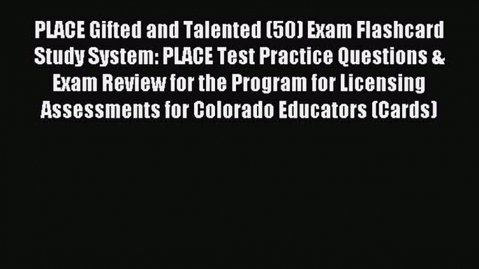 Read PLACE Gifted and Talented (50) Exam Flashcard Study System: PLACE Test Practice Questions