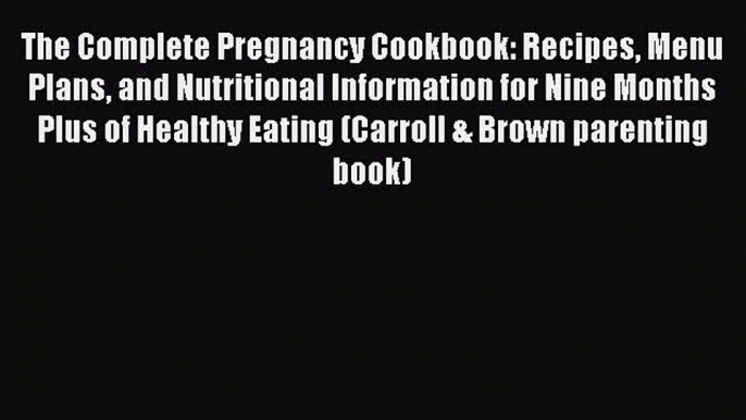 [Read book] The Complete Pregnancy Cookbook: Recipes Menu Plans and Nutritional Information