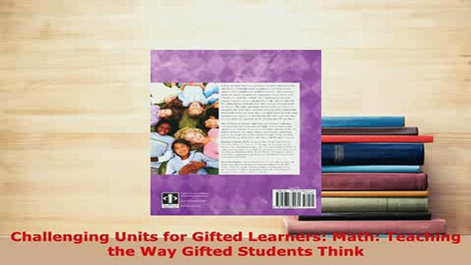 PDF  Challenging Units for Gifted Learners Math Teaching the Way Gifted Students Think Download Full Ebook