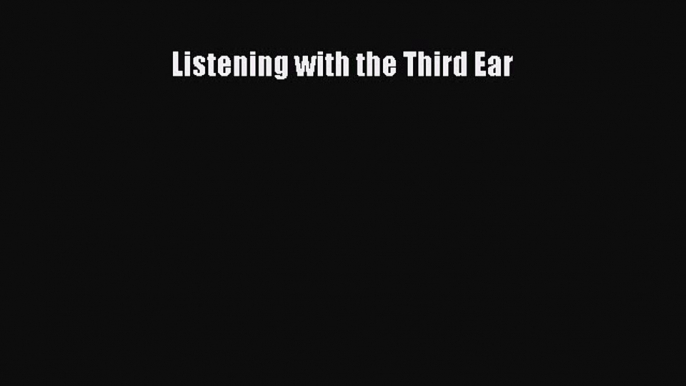 Ebook Listening with the Third Ear Download Full Ebook