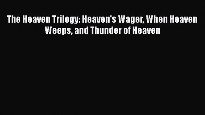 Download The Heaven Trilogy: Heaven's Wager When Heaven Weeps and Thunder of Heaven Free Books