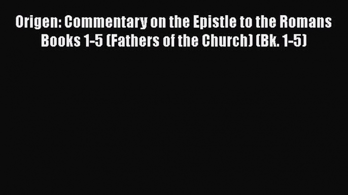 Book Origen: Commentary on the Epistle to the Romans Books 1-5 (Fathers of the Church) (Bk.