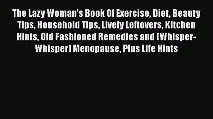 Download The Lazy Woman's Book Of Exercise Diet Beauty Tips Household Tips Lively Leftovers