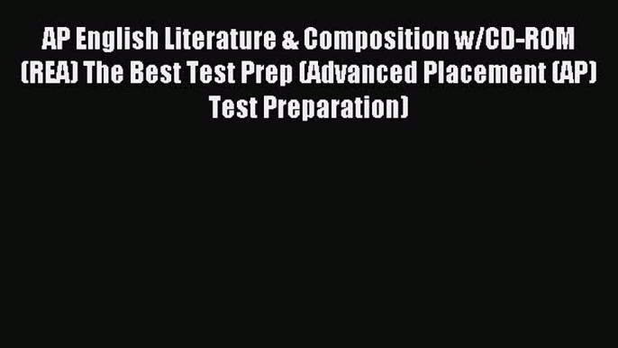 Read AP English Literature & Composition w/CD-ROM  (REA) The Best Test Prep (Advanced Placement