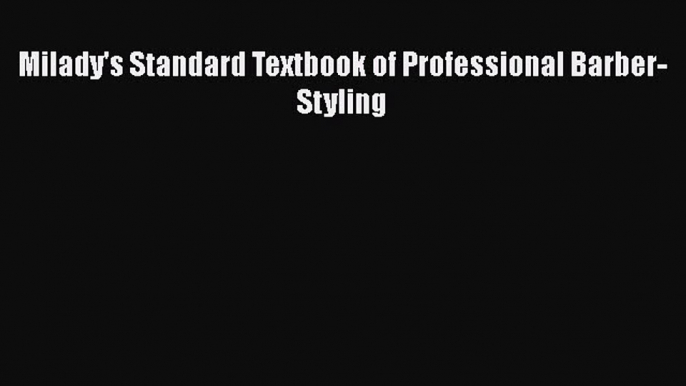 [Read Book] Milady's Standard Textbook of Professional Barber-Styling  EBook