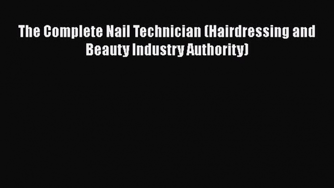 [Read Book] The Complete Nail Technician (Hairdressing and Beauty Industry Authority) Free