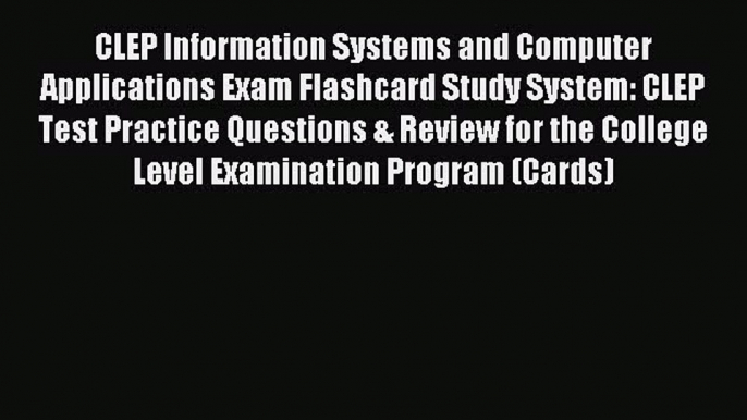 Read CLEP Information Systems and Computer Applications Exam Flashcard Study System: CLEP Test