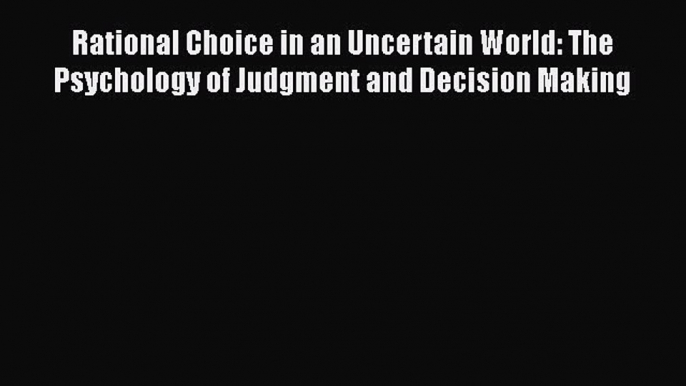 [Read Book] Rational Choice in an Uncertain World: The Psychology of Judgment and Decision