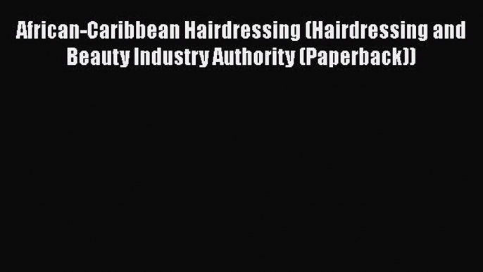 [Read book] African-Caribbean Hairdressing (Hairdressing and Beauty Industry Authority (Paperback))