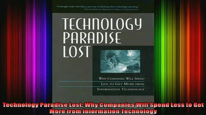 READ Ebooks FREE  Technology Paradise Lost Why Companies Will Spend Less to Get More from Information Full Free