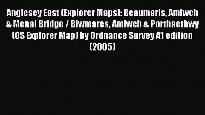 Read Anglesey East (Explorer Maps): Beaumaris Amlwch & Menai Bridge / Biwmares Amlwch & Porthaethwy