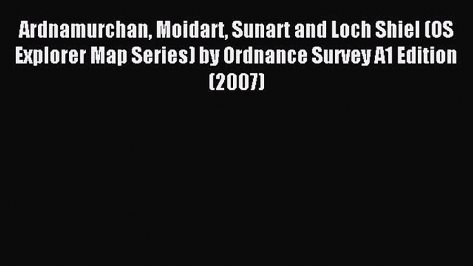 Read Ardnamurchan Moidart Sunart and Loch Shiel (OS Explorer Map Series) by Ordnance Survey