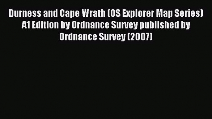 Read Durness and Cape Wrath (OS Explorer Map Series) A1 Edition by Ordnance Survey published