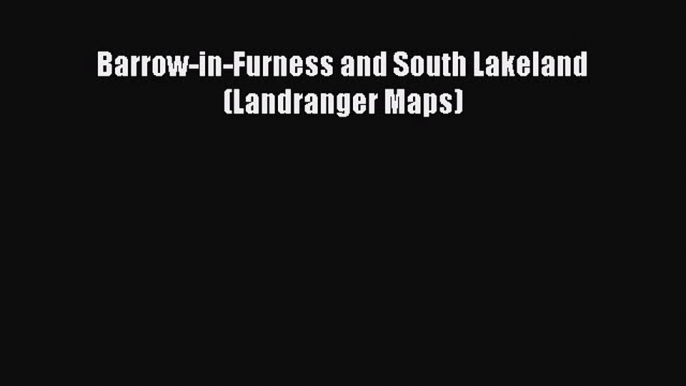 Read Barrow-in-Furness and South Lakeland (Landranger Maps) Ebook Free