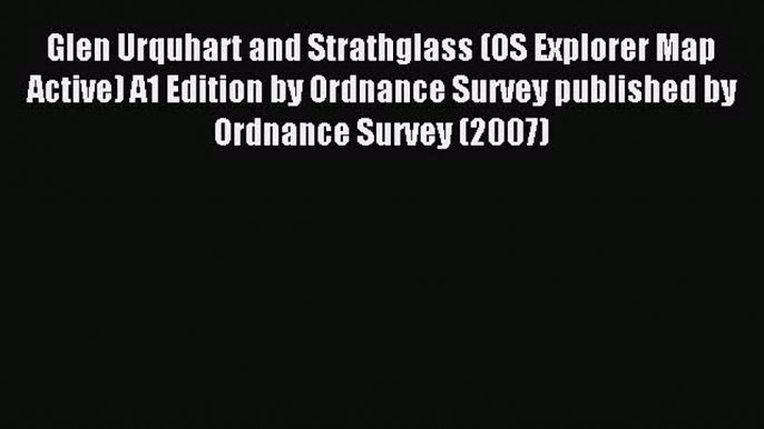 Read Glen Urquhart and Strathglass (OS Explorer Map Active) A1 Edition by Ordnance Survey published