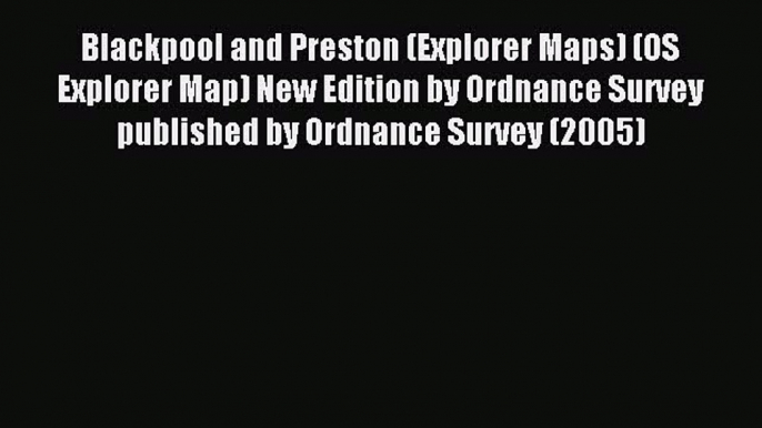 Read Blackpool and Preston (Explorer Maps) (OS Explorer Map) New Edition by Ordnance Survey