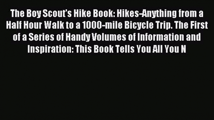 Download The Boy Scout's Hike Book: Hikes-Anything from a Half Hour Walk to a 1000-mile Bicycle