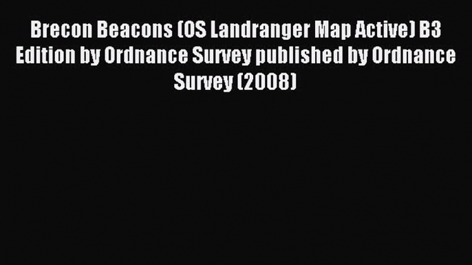 Read Brecon Beacons (OS Landranger Map Active) B3 Edition by Ordnance Survey published by Ordnance