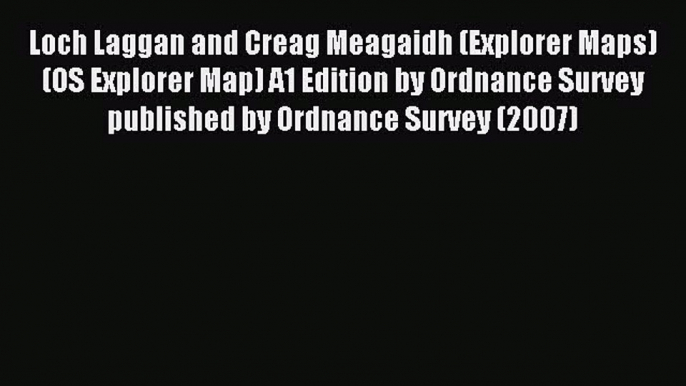 Download Loch Laggan and Creag Meagaidh (Explorer Maps) (OS Explorer Map) A1 Edition by Ordnance