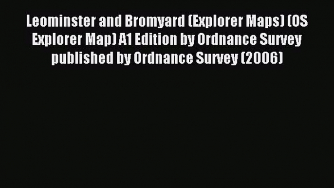 Read Leominster and Bromyard (Explorer Maps) (OS Explorer Map) A1 Edition by Ordnance Survey