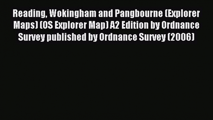 Read Reading Wokingham and Pangbourne (Explorer Maps) (OS Explorer Map) A2 Edition by Ordnance