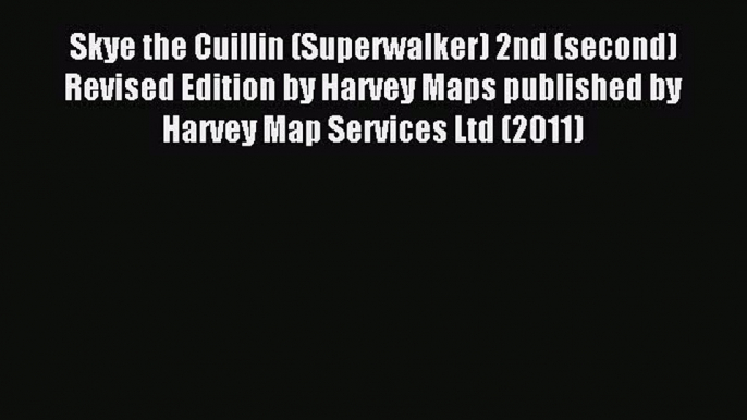 Read Skye the Cuillin (Superwalker) 2nd (second) Revised Edition by Harvey Maps published by