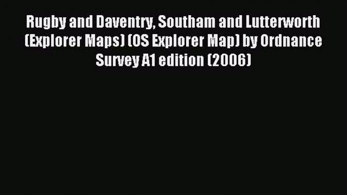 Read Rugby and Daventry Southam and Lutterworth (Explorer Maps) (OS Explorer Map) by Ordnance