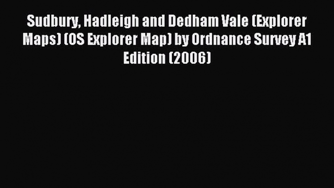 Read Sudbury Hadleigh and Dedham Vale (Explorer Maps) (OS Explorer Map) by Ordnance Survey