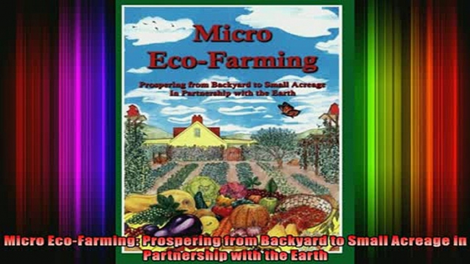 READ book  Micro EcoFarming Prospering from Backyard to Small Acreage in Partnership with the Earth Full EBook