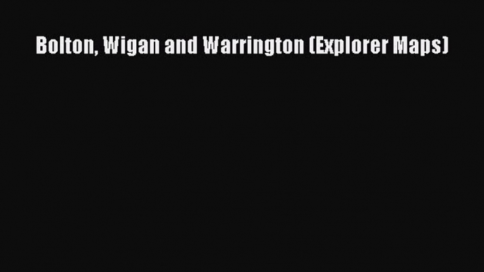 Read Bolton Wigan and Warrington (Explorer Maps) Ebook Free