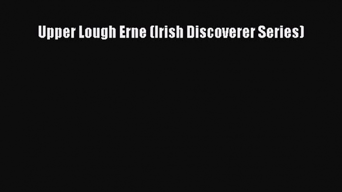 Download Upper Lough Erne (Irish Discoverer Series) PDF Free