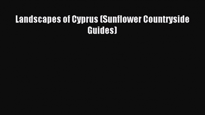 Read Landscapes of Cyprus (Sunflower Countryside Guides) PDF Online