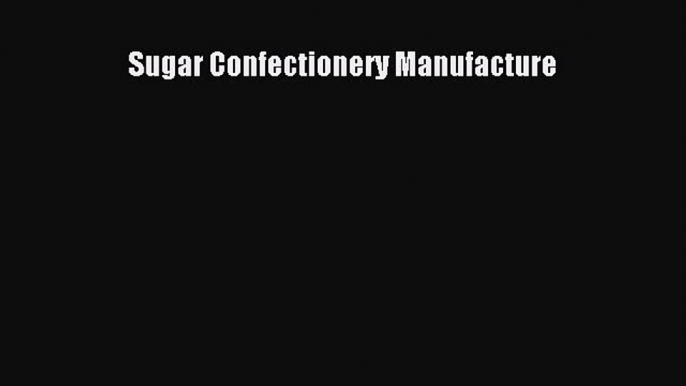 Download Sugar Confectionery Manufacture PDF Free