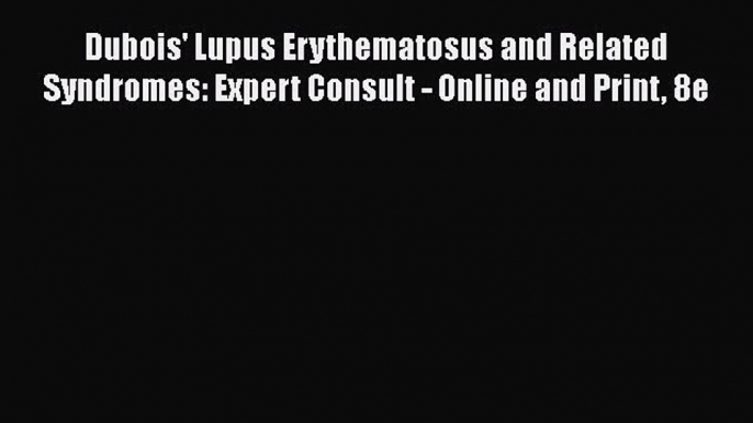 [Read Book] Dubois' Lupus Erythematosus and Related Syndromes: Expert Consult - Online and