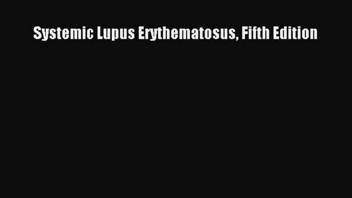 [Read Book] Systemic Lupus Erythematosus Fifth Edition  EBook