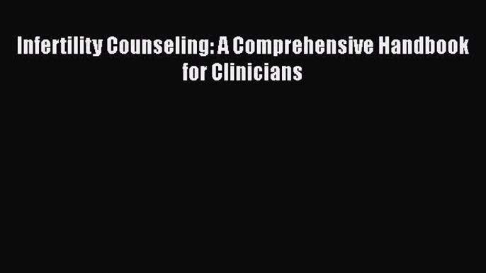 [Read Book] Infertility Counseling: A Comprehensive Handbook for Clinicians  EBook