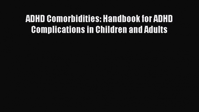 [Read Book] ADHD Comorbidities: Handbook for ADHD Complications in Children and Adults  Read