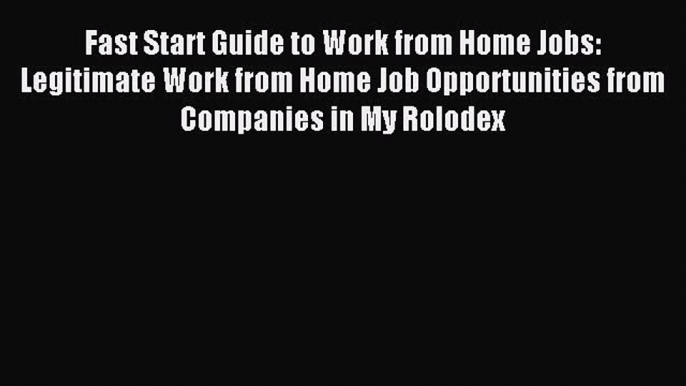 Read Fast Start Guide to Work from Home Jobs: Legitimate Work from Home Job Opportunities from