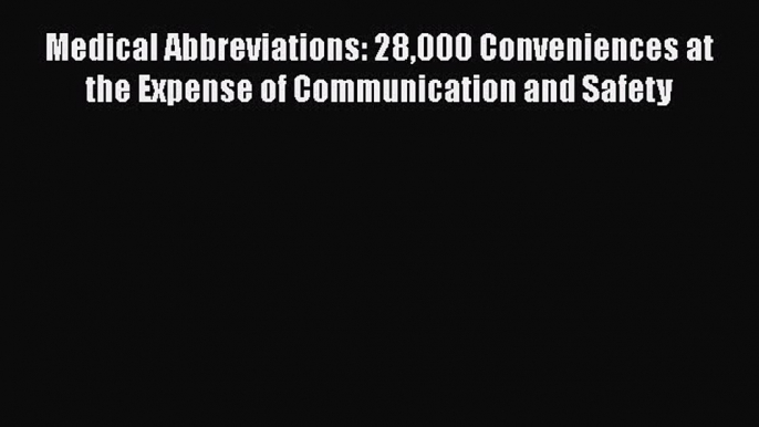 Download Medical Abbreviations: 28000 Conveniences at the Expense of Communication and Safety