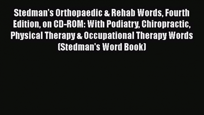 Download Stedman's Orthopaedic & Rehab Words Fourth Edition on CD-ROM: With Podiatry Chiropractic