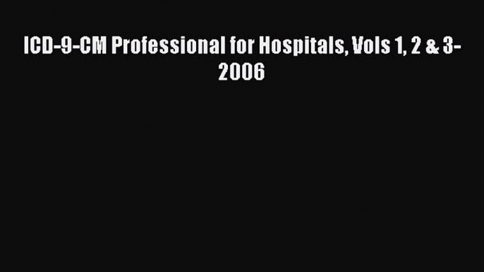 PDF ICD-9-CM Professional for Hospitals Vols 1 2 & 3- 2006  Read Online