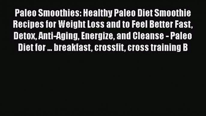 PDF Paleo Smoothies: Healthy Paleo Diet Smoothie Recipes for Weight Loss and to Feel Better