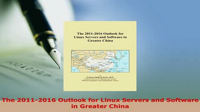 Download  The 20112016 Outlook for Linux Servers and Software in Greater China Free Books