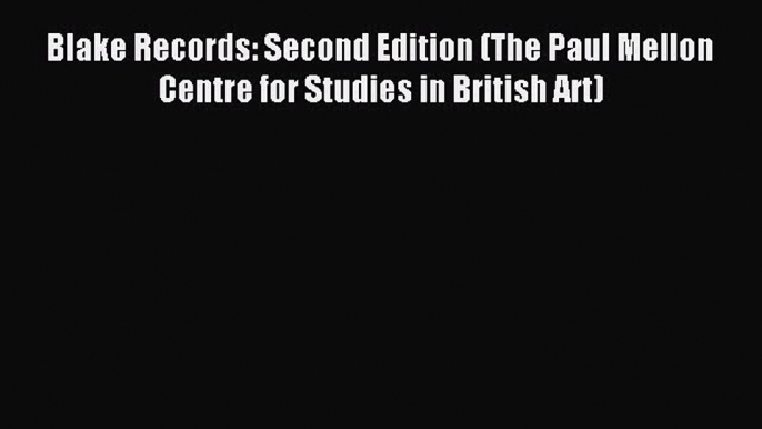 Read Blake Records: Second Edition (The Paul Mellon Centre for Studies in British Art) Ebook