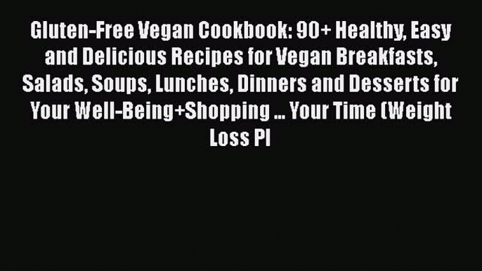 Download Gluten-Free Vegan Cookbook: 90+ Healthy Easy and Delicious Recipes for Vegan Breakfasts